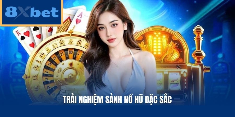 Trải nghiệm sảnh nổ hũ đặc sắc